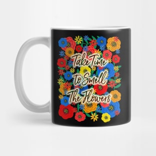 Take Time To Smell The Flowers Mug